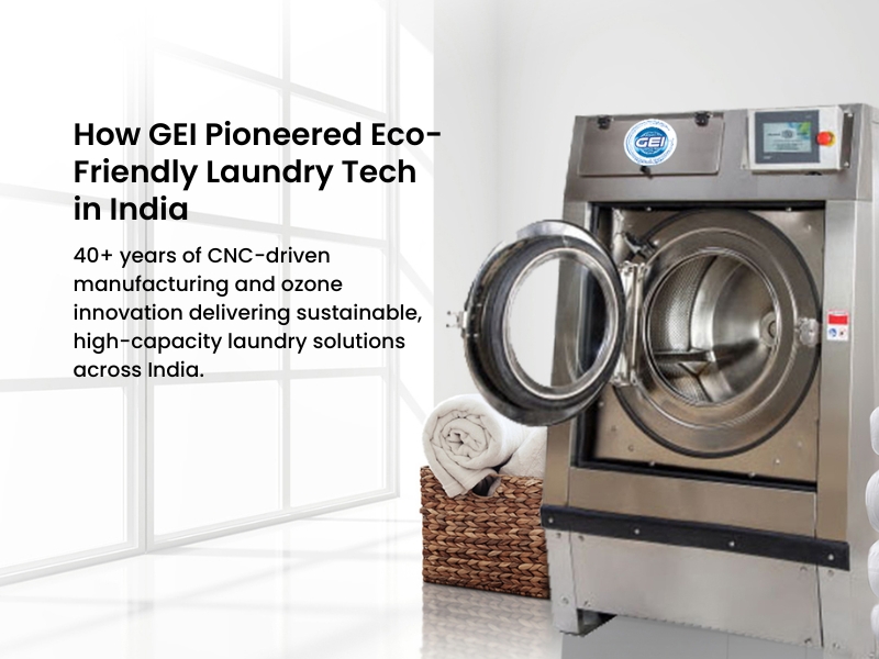 How GEI Pioneered Eco-Friendly Commercial Laundry Technology in India